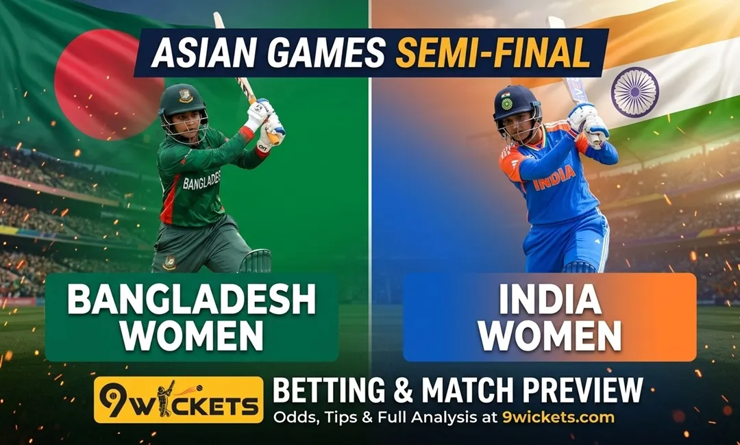 Bangladesh Women vs. India Women: Asian Games Semi-Final – 9wickets Betting